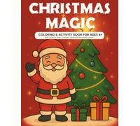 CHRISTMAS MAGIC: COLORING & ACTIVITY BOOK FOR AGES 4+ WITH CHRISTMAS TREES, SNOWMEN, SANTA & FESTIVE HOLIDAY SCENES