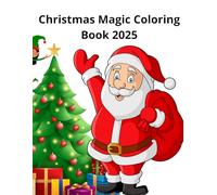 Christmas Magic Coloring Book 2025: Creative Holiday Activity Book for Kids | Cute Christmas Designs to Color and Enjoy During Winter 2025