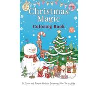 CHRISTMAS MAGIC COLORING BOOK: 30 Cute and Simple Holiday Drawings for Young Kids (Ages 4-7)