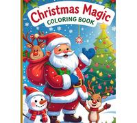 Christmas Magic Coloring Book Festive Santa, Snowmen, Reindeer, Elves & Holiday Fun for Kids: 50 Cute & Easy Christmas-Themed Coloring Pages for Kids Ages 4-10