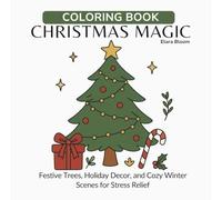 Christmas Magic Coloring Book: Festive Trees, Holiday Decor, and Cozy Winter Scenes for Stress Relief