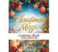 Christmas Magic Coloring Book for Adults: Beautiful Christmas Scenes, Cozy Winter Moments & Peaceful Holiday Designs for Stress Relief and Mindful Coloring