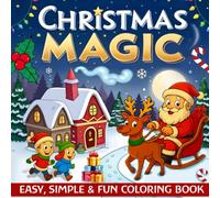 Christmas Magic: Easy & Fun Christmas Coloring Book for Kids Ages 4-6: Simple Holiday Coloring Pages with Santa, Reindeer, Snowmen & More