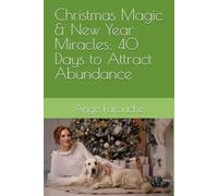 Christmas Magic & New Year Miracles: 40 Days to Attract Abundance