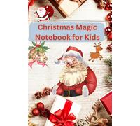 Christmas Magic Notebook for Kids: Holiday Season Notebook, Merry Christmas Journal, Little Reindeer Notebook, Kids’ Christmas Journal, My Christmas Fun Notebook, Festive Notes