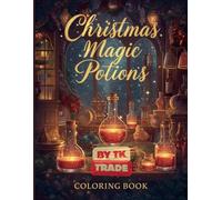 Christmas Magic Potions Coloring Book: Enchanting Holiday Elixirs & Spellbinding Festive Fun for All Ages (Premium Edition)