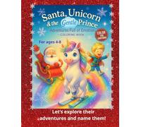 Christmas Magic: Santa, Unicorn & the Gentle Prince: Emotion-Filled Coloring Adventures for Kids 4-8