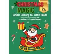 Christmas Magic: Simple Coloring for Little Hands: Easy Holiday Coloring Book for Toddlers Ages 3-5 | Big Shapes, Thick Lines, Cute Christmas Pictures | 40 Simple Pages for Early Learners