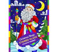 Christmas Magic Stained Glass Color by Number: A Festive Santa-Themed Color by Number Book with Magical Holiday Stained Glass Designs for Kids and Families