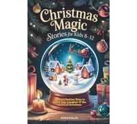Christmas Magic Stories for Kids 8-12: 20 Short Festive Tales to Spark Joy, Laughter & the Spirit of Christmas
