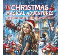 Christmas Magical Adventures: Coloring Book for Kids and Adults: Explore 50 Festive Illustrations of Winter Wonderland with Fairies, Santa, Snowmen, and More!