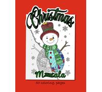 Christmas Mandala: An Adult Coloring Book Featuring 50 Festive Holiday Patterns, Intricate Snowmen, and Ornaments for Stress Relief and Relaxation