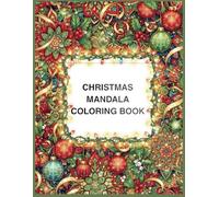 CHRISTMAS MANDALA COLORING BOOK: 40 Beautiful Holiday Designs for Relaxation