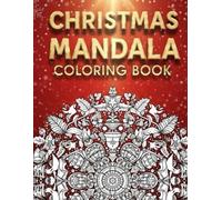 Christmas Mandala Coloring Book for Adults: 50 Beautiful Festive Mandalas to Relax, Relieve Stress, and Celebrate the Magic of Christmas