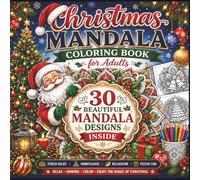 Christmas Mandala Coloring Book for Adults: Relaxing Holiday Mandala Designs for Stress Relief, Mindfulness, Festive Fun, and Creative Christmas Coloring for Adults and Teens