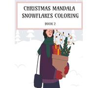 Christmas Mandala Snowflakes Coloring Book 2: A Festive Holiday Coloring Book of Relaxing Mandalas & Joyful Christmas Patterns