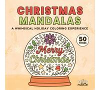 Christmas Mandalas: A Whimsical Holiday Coloring Book: Relaxing Holiday Mandalas and Cozy Christmas Scenes to Color