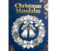 Christmas Mandalas: Coloring Book For Adult: An Adult Coloring Book of Intricate Holiday Mandalas, Detailed Christmas Patterns, and Festive Winter Designs for Stress Relief and Relaxation.