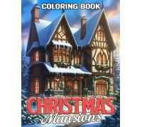Christmas Mansions Coloring Book: Stunning Winter Architecture Coloring Pages featuring Festive Holiday Decor to Spark Creativity and Seasonal Relaxation
