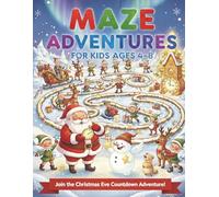 Christmas Maze Book for Kids Ages 4-8: Christmas Eve Countdown Adventure with 100 Holiday Mazes, Stories, and Solutions | 8.5x11 inches | 205 Pages | Perfect Christmas Gifts