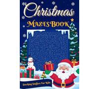 Christmas Mazes for Kids: 130 Magical Puzzles for Endless Fun: An Enchanted Gift from Santa, Perfect for Stocking Stuffers for Kids Ages 4 to 8