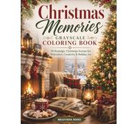 Christmas Memories Grayscale Coloring Book: 50 Nostalgic Christmas Scenes for Relaxation, Creativity & Holiday Joy