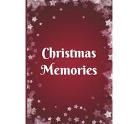 Christmas Memories: Holiday Scrapbook, Family Journal, Photo Album, Guest Book, and Keepsake Notebook for Recording Special Christmas Moments and Traditions