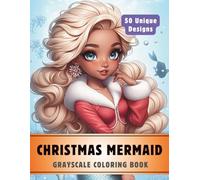 Christmas Mermaid Coloring Book: Grayscale Coloring Book for Adults with 50 High-Quality and Unique Illustrations for Relaxation and Stress Relief.