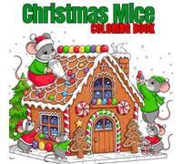 Christmas Mice Coloring Book: Cute Mice in Cozy Christmas Scenes, Fun & Relaxing Holiday Coloring Pages for Kids and Adults
