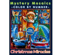 Christmas Miracles Mystery Mosaic Color by Number for Adults: Relaxing Holiday Coloring Book with 100+ Beautiful Winter Scenes and Festive Art Designs