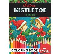 Christmas Mistletoe Coloring Book for Boys: 50 Pages of Fun Holiday Scenes to Enjoy
