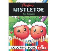 Christmas Mistletoe Coloring Book for Toddlers Ages 1-3: 50 Pages of Simple Mistletoe Outlines to Color