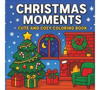 Christmas Moments: Cute and Cozy Coloring Book: 52 Bold and Easy Coloring Pages for Adults and Teens For Relaxation with Bonus: Gift Tags