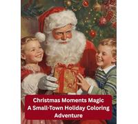 Christmas Moments Magic: A Small-Town Holiday Coloring Adventure