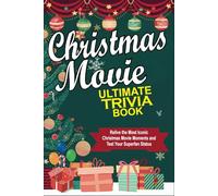 Christmas Movie Ultimate Trivia Book: Relive the Most Iconic Christmas Movie Moments and Test Your Superfan Status