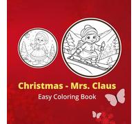 Christmas - Mrs. Claus Coloring Book for Adults & Kids: Christmas - Mrs. Claus, Patterns, and More Easy Designs for Relaxation: Christmas - Mrs. Claus Coloring Book!