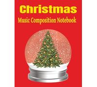 Christmas Music Composition Notebook: Let the Season Sing Through You- A Music Journal for all Ages
