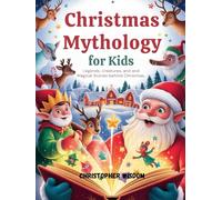Christmas Mythology for Kids: Legends, Creatures, and Magical Stories Behind Christmas