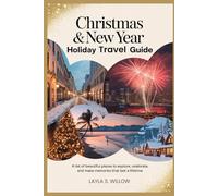 Christmas & New Year Holiday Travel Guide: A List of Beautiful Places to Explore, Celebrate, and Make Memories That Last a Lifetime