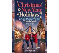 Christmas & New Year Holidays at Walt Disney World: Travel Guide 2025-2026: Your Complete Companion to Disney’s Most Magical Season in Orlando, Florida