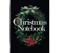 Christmas Notebook - Black, Silver, Red Wreath: Plan Your Gift Giving, Decorating, Events and Recipes | Holiday College Rule Notebook For Girls, Women and Men - Hardcover