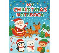 Christmas Notebook for Kids Ages 4-8: Cute Holiday Writing Journal with Santa, Reindeer & Winter Characters 120 Pages 8.5x11: Fun Christmas Activity & Writing Book for Boys and Girls | Perfect for School, Journaling, Drawing and Holiday Gifts