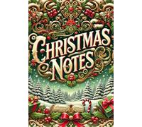 CHRISTMAS NOTES: Capture the magic of the season with cherished memories, festive inspirations, and heartfelt moments