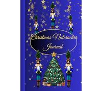 Christmas Nutcracker Journal: 100 Lined Pages|6x9 Inches|A Festive Holiday Notebook for Writing, Reflections, and Christmas Memories