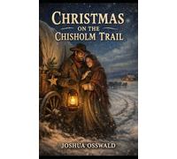 CHRISTMAS ON THE CHISHOLM TRAIL: BOOK 1 A FRONTIER CHRISTMS NOVEL