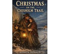 CHRISTMAS ON THE CHISHOLM TRAIL: BOOK 1 A FRONTIER CHRISTMS NOVEL