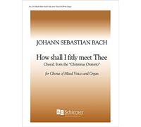 Christmas Oratorio: How Shall I Fitly Meet Thee?