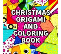 Christmas Origami and Coloring Book: Relax, Fold, and Color Your Way Into the Christmas Spirit