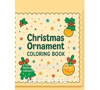 CHRISTMAS ORNAMENT COLORING BOOK: A Festive Holiday Coloring Book for Kids and Adults Featuring Christmas Ornaments, Decorations, and Seasonal Cheer