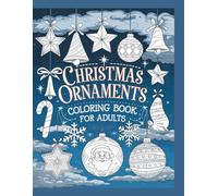Christmas Ornament Coloring Book For Adults : 100 Cozy Bold And Easy Xmas Ornaments For Adults And Teens